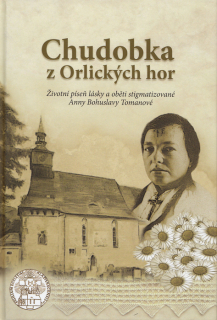 Chudobka z Orlických hor • Životní píseň lásky a oběti stigmatizované Anny Bohuslavy Tomanové