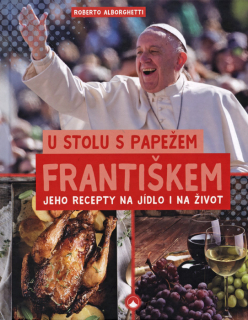 U stolu s papežem Františkem • Jeho recepty na jídlo i na život 