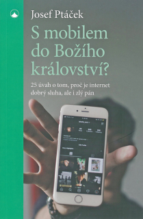 S mobilem do Božího království? • 25 úvah o tom, proč je internet dobrý sluha, ale zlý pán