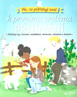 Vše, co potřebuji znát k prvnímu svatému přijímání • Základy víry v kvízech, modlitbách, obrázcích, otázkách a úkolech