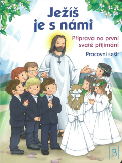 Ježíš je s námi • Příprava na první svaté přijímání – pracovní sešit