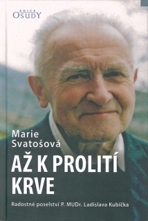 Až k prolití krve • Radostné poselství P. Ladislava Kubíčka