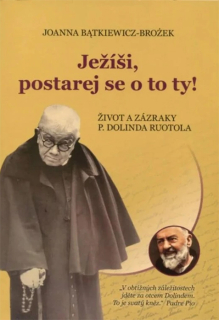 Ježíši, postarej se o to ty! • Život a zázraky P. Dolinda Ruotola