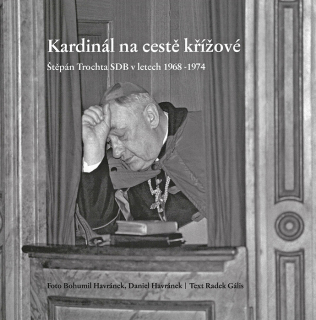 Kardinál na cestě křížové • Štěpán Trochta SDB v letech 1968–1974