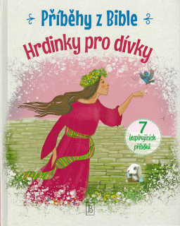 Příběhy z Bible • Hrdinky pro dívky • 7 inspirujících příběhů