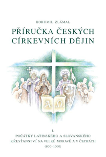 Příručka českých církevních dějin • I. Počátky latnského a slovanského křesťanství na Velké Moravě a v Čechách (1000–1200)