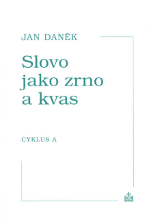 Slovo jako zrno a kvas • Cyklus A