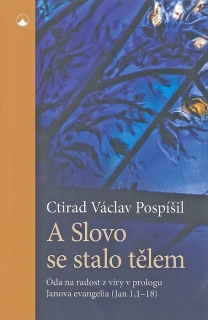 A Slovo se stalo tělem • Óda na radost z víry v prologu Janova evangelia (Jan 1,1–18)