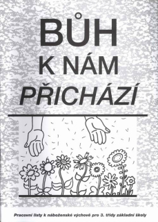 Bůh k nám přichází • Pracovní listy k náboženské výchově pro 3. ročník základní školy